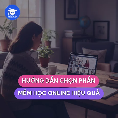 Hướng dẫn chọn phần mềm học online hiệu quả